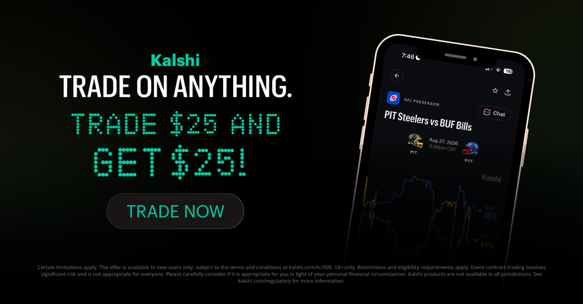 Kalshi. Trade on anything. Trade $25 and get $25 with code CAPREDICTS.